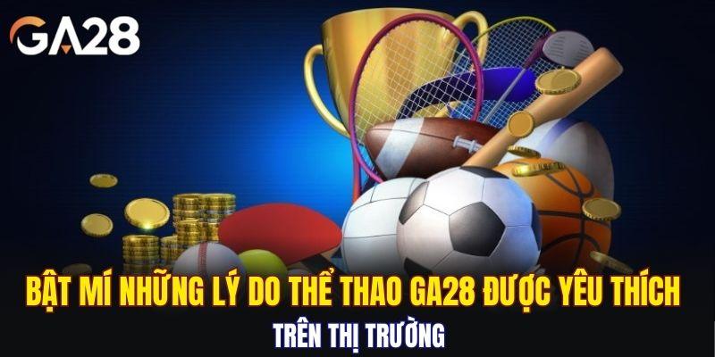 Bật mí những lý do thể thao GA28 được yêu thích trên thị trường